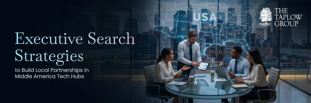 Executive Search Strategies to Build Local Partnerships in Middle America Tech Hubs