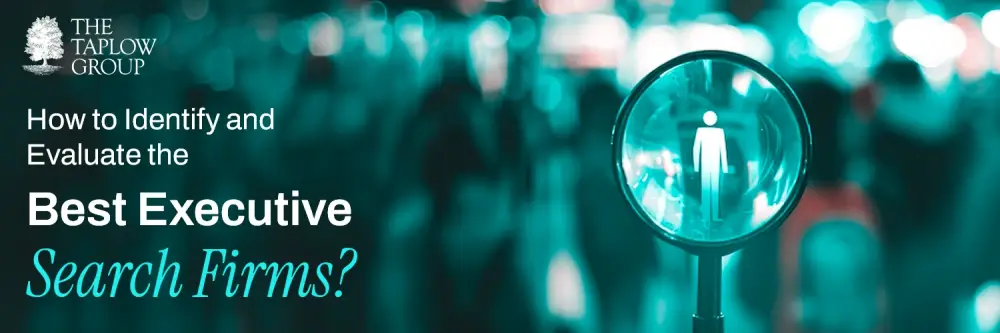 How to Identify & Evaluate the Best Executive Search Firms?