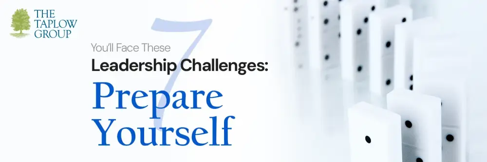 You’ll Face These 7 Leadership Challenges: Prepare Yourself