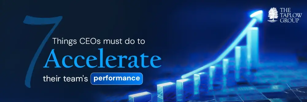 7 Things CEOs Must Do to Accelerate their Team's Performance