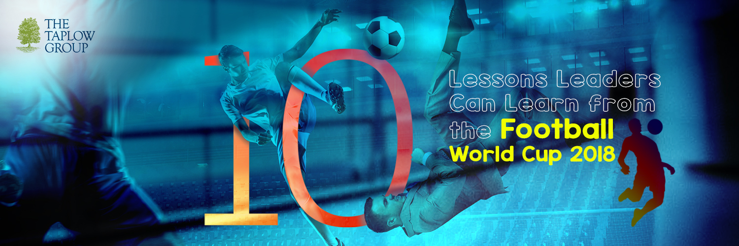10 Lessons Leaders Can Learn from the Football World Cup 2018
