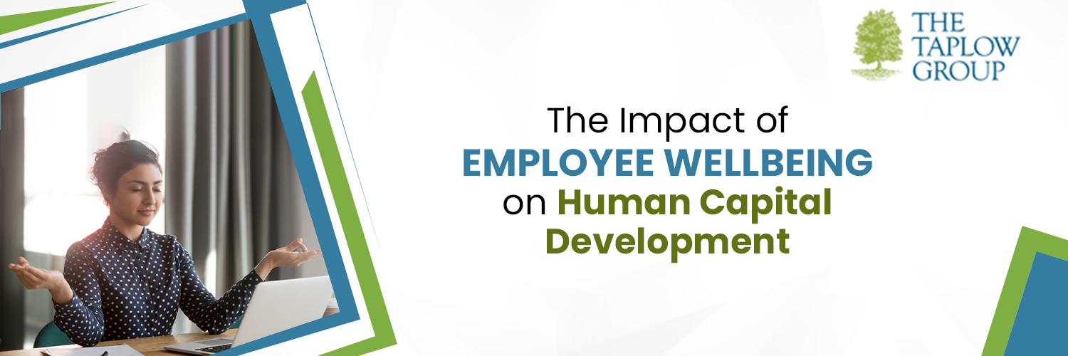 The Impact of Employee Wellbeing on Human Capital Development