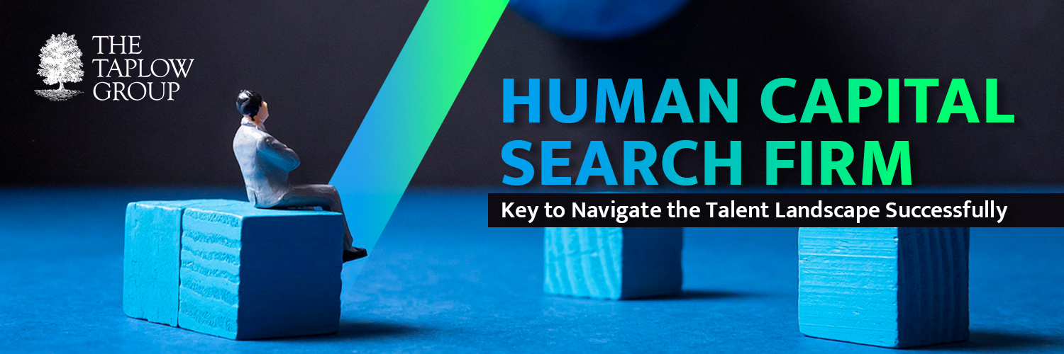 Human Capital Search Firm: Key to Navigate the Talent Landscape Successfully