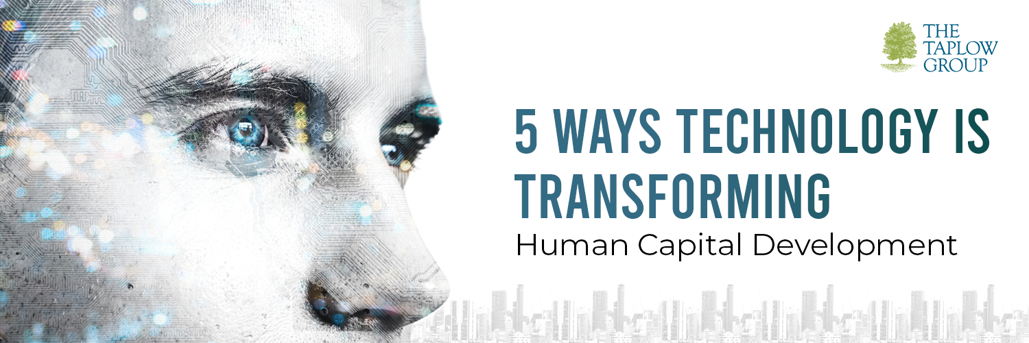 5 Ways Technology is Transforming Human Capital Development