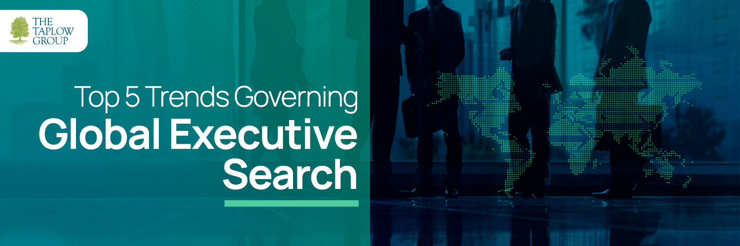 Top 5 Trends Governing Global Executive Search