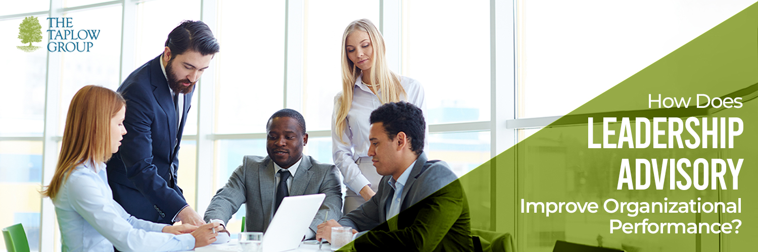 How Does Leadership Advisory Improve Organizational Performance?