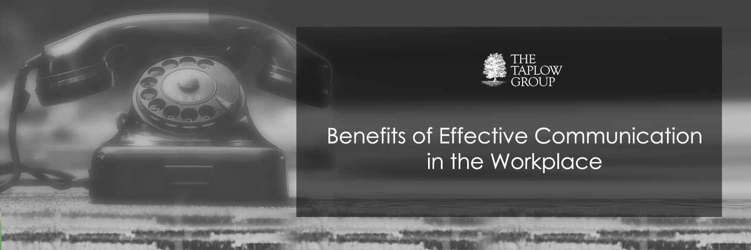 Benefits of Effective Communication in the Workplace