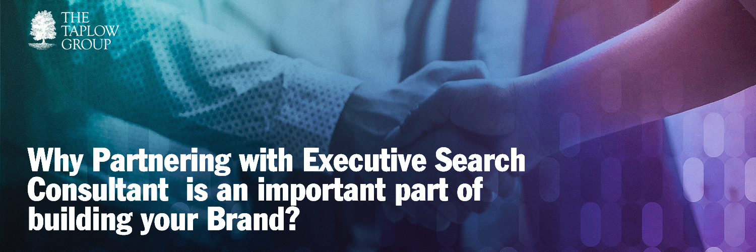 Why Partnering with Executive Search Consultant is an Important Part of Building Your Brand
