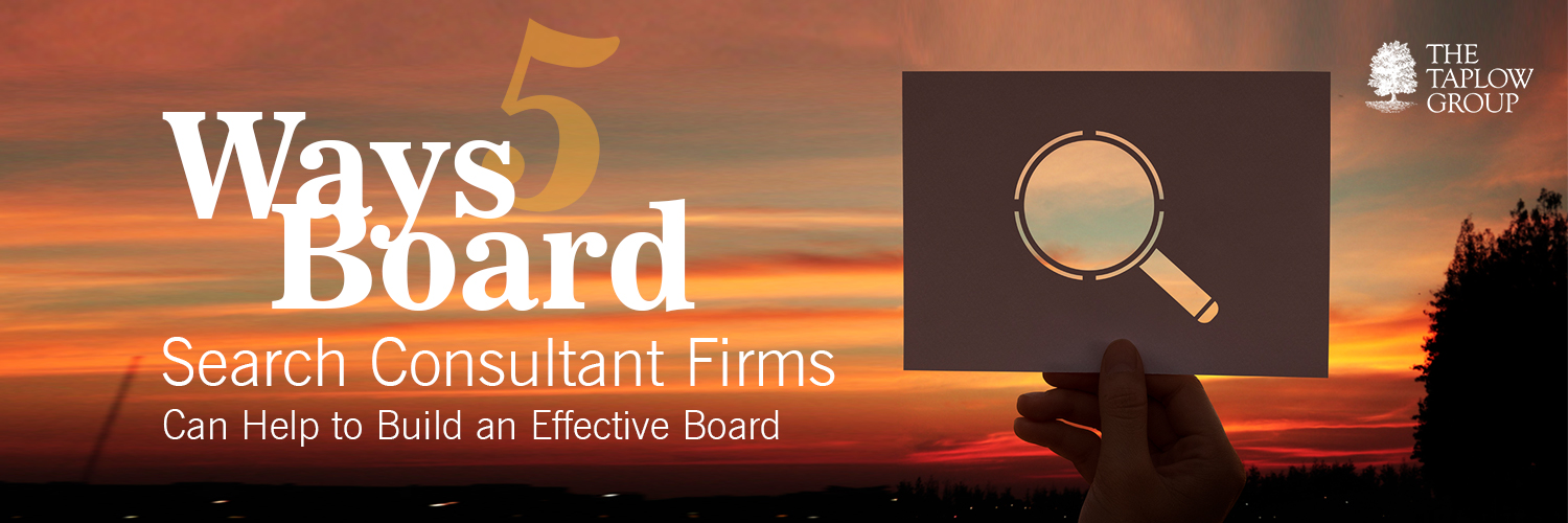 5 Ways Board Search Consultant Firms Can Help to Build an Effective Board