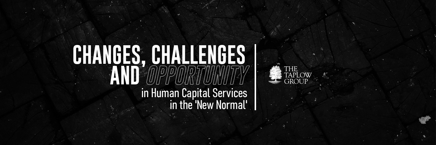 Changes, Challenges & Opportunities In Human Capital Services In The 'New Normal'