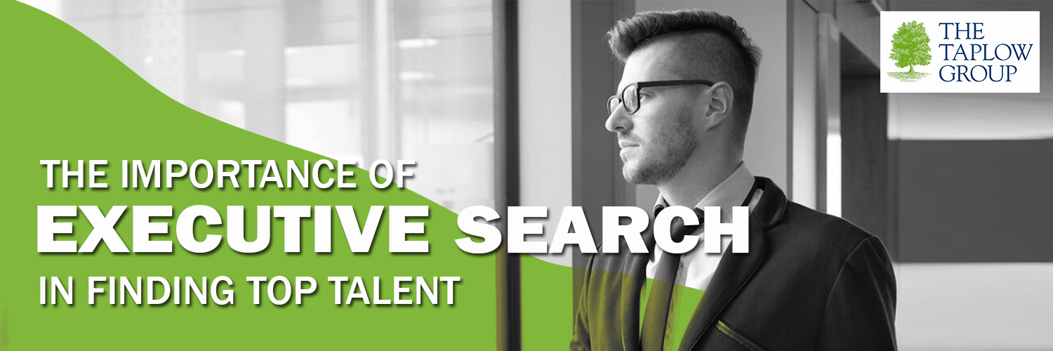 The Importance of Executive Search in Finding Top Talent