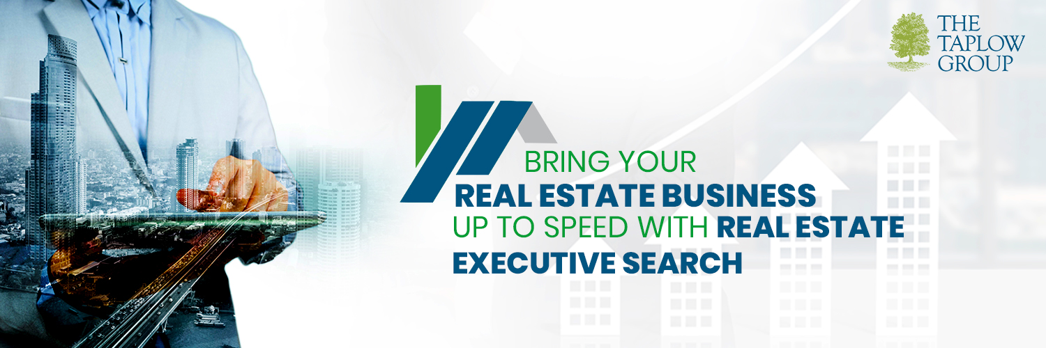 Bring Your Real Estate Business Up To Speed with Real Estate Executive Search