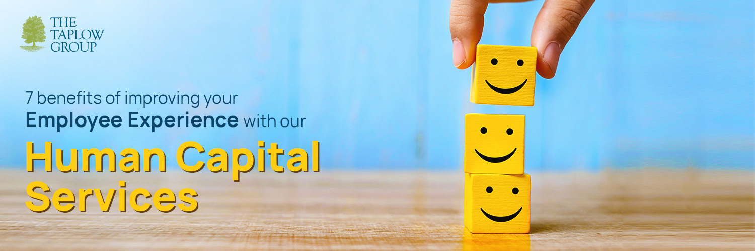 7 Benefits of Improving Your Employee Experience With Our Human Capital Services
