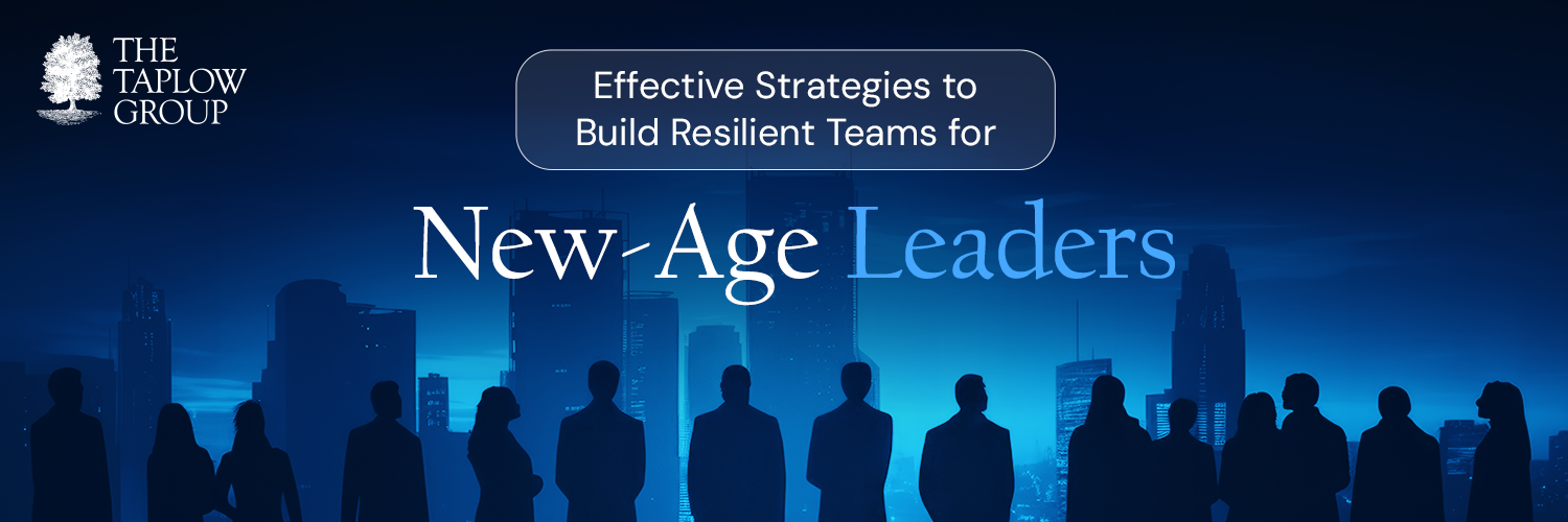 Effective Strategies to Build Resilient Teams for New-Age Leaders