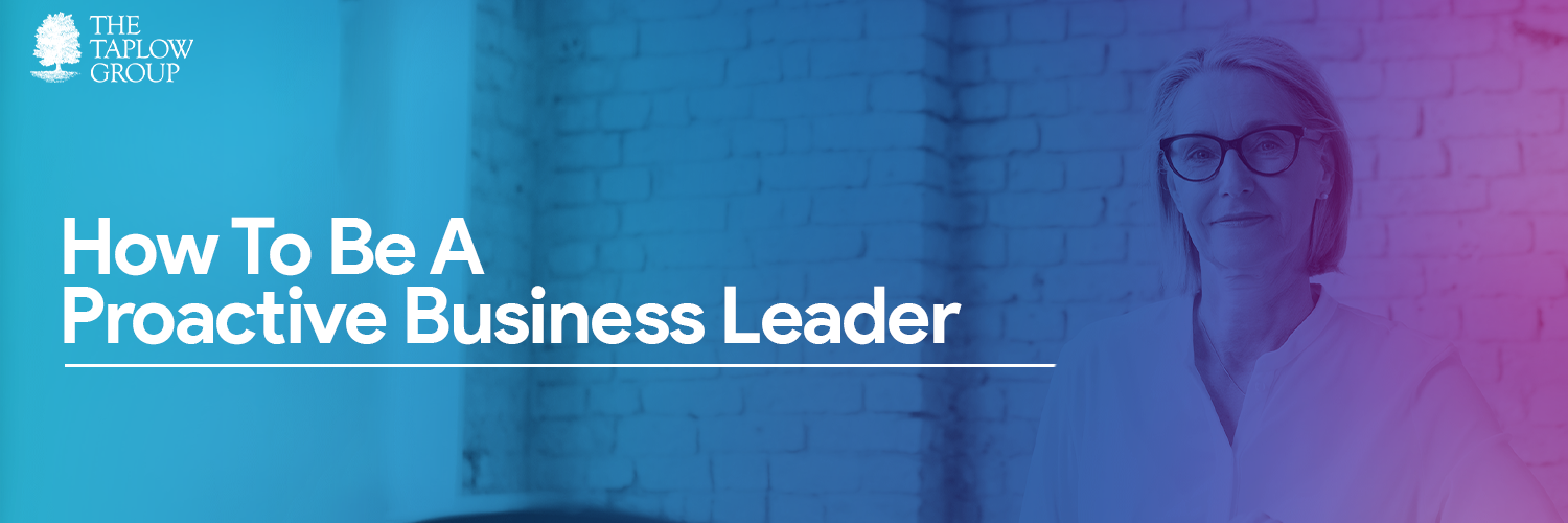 How to Be A Proactive Business Leader