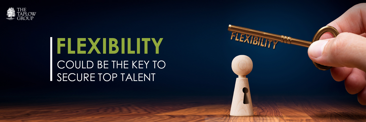 Flexibility Could Be The Key To Secure Top Talent