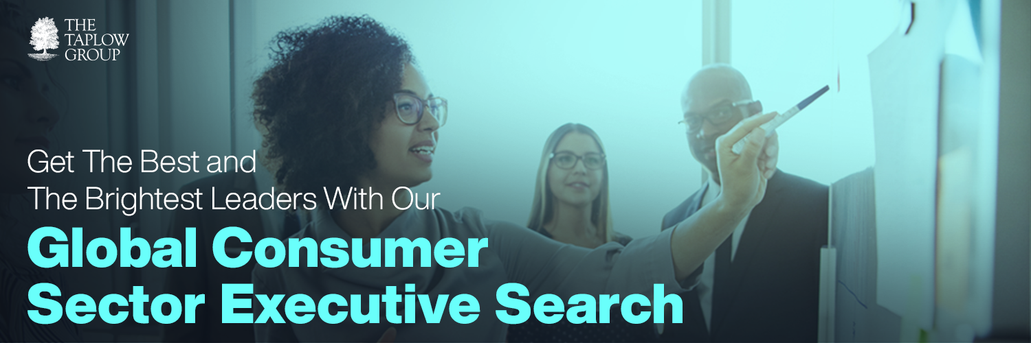 Get The Best and The Brightest Leaders With Our Global Consumer Sector Executive Search
