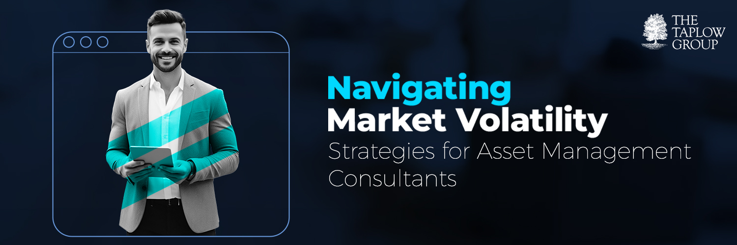 Navigating Market Volatility: Strategies for Asset Management Consultants