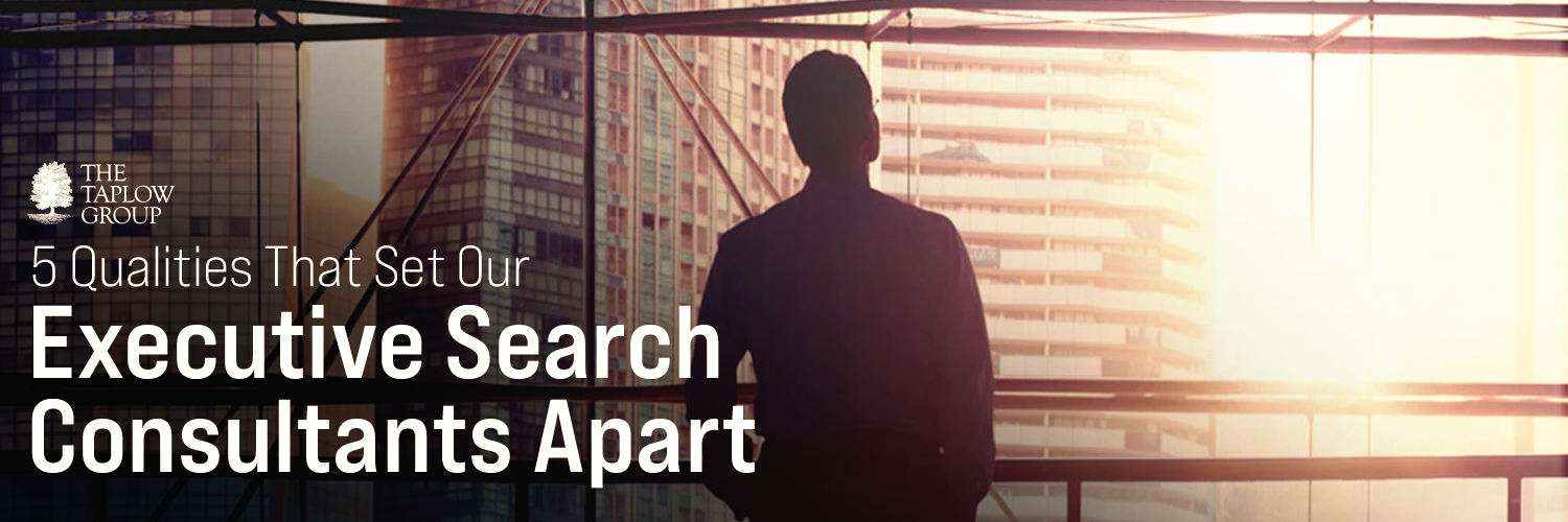5 Qualities That Set Our Executive Search Consultants Apart