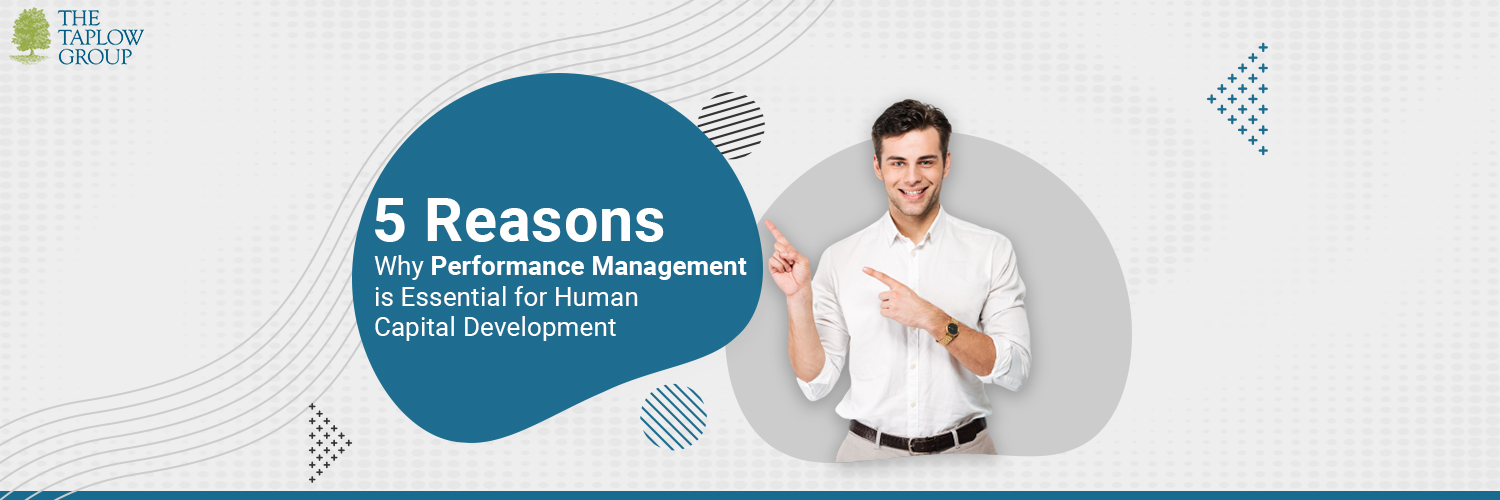 5 Reasons Why Performance Management is Essential for Human Capital Development