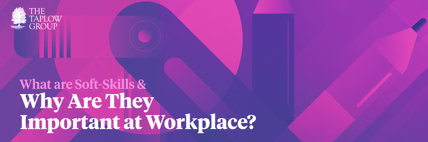 What are Soft-Skills and Why Are They Important at Workplace?