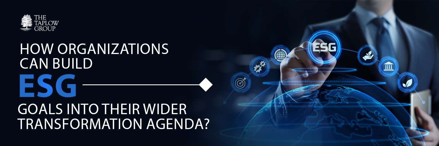 Embracing ESG - How organizations can build ESG goals into their wider transformation agenda?