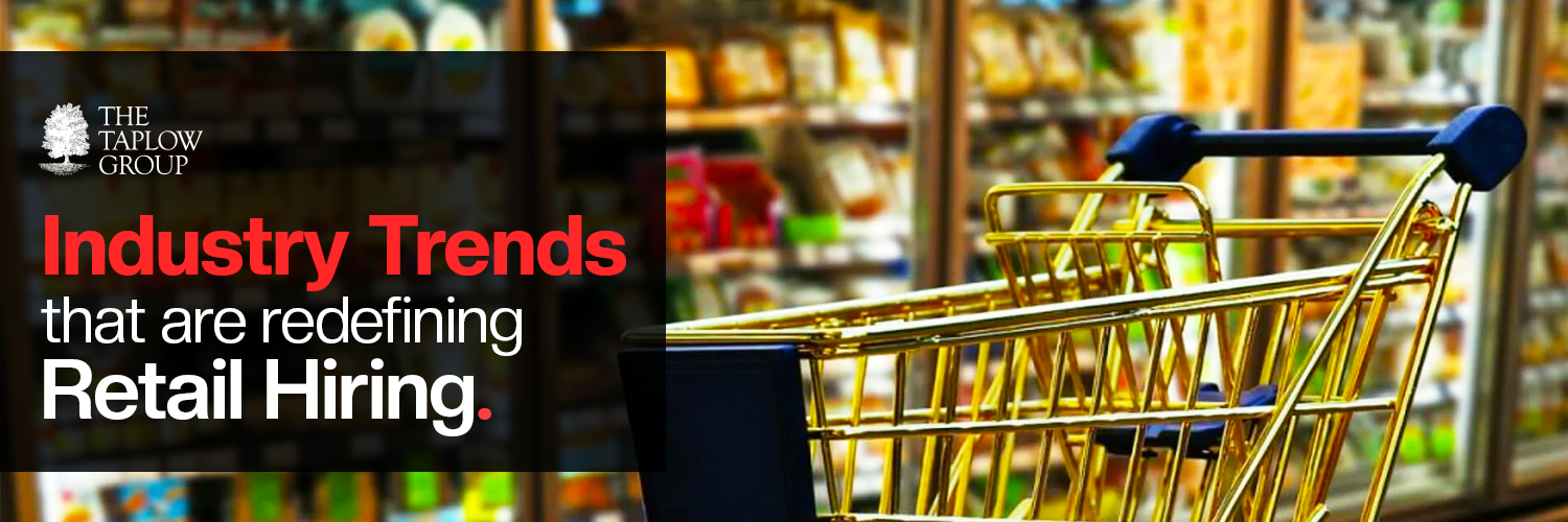 Industry Trends That Are Redefining Retail Hiring