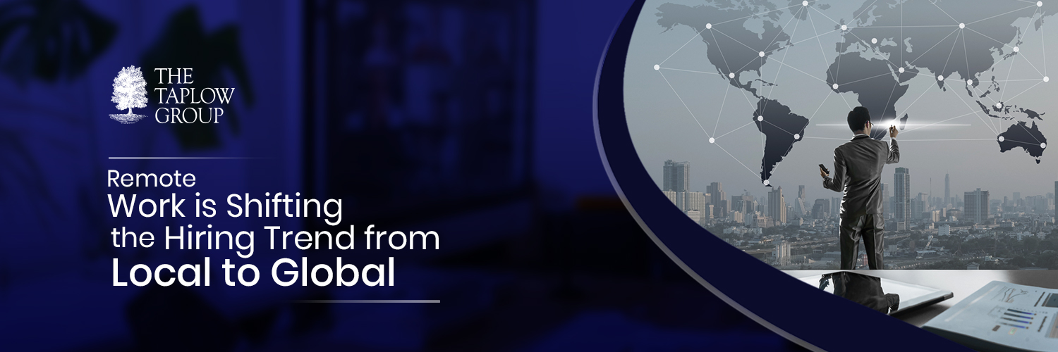 Remote Work is Shifting the Hiring Trend from Local to Global