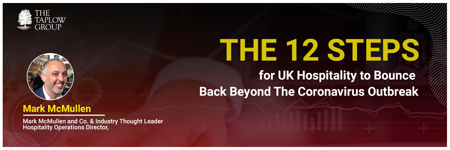 The 12 Steps for UK Hospitality to Bounce Back Beyond the Coronavirus Outbreak by Mark McMullen