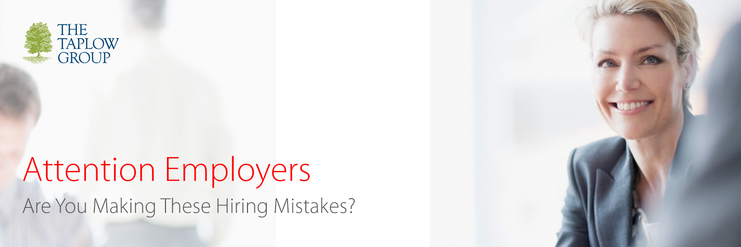 Attention Employers - Are You Making These Hiring Mistakes?