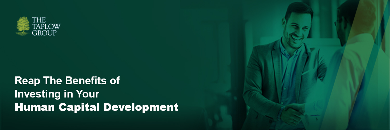 Reap The Benefits of Investing in Your Human Capital Development
