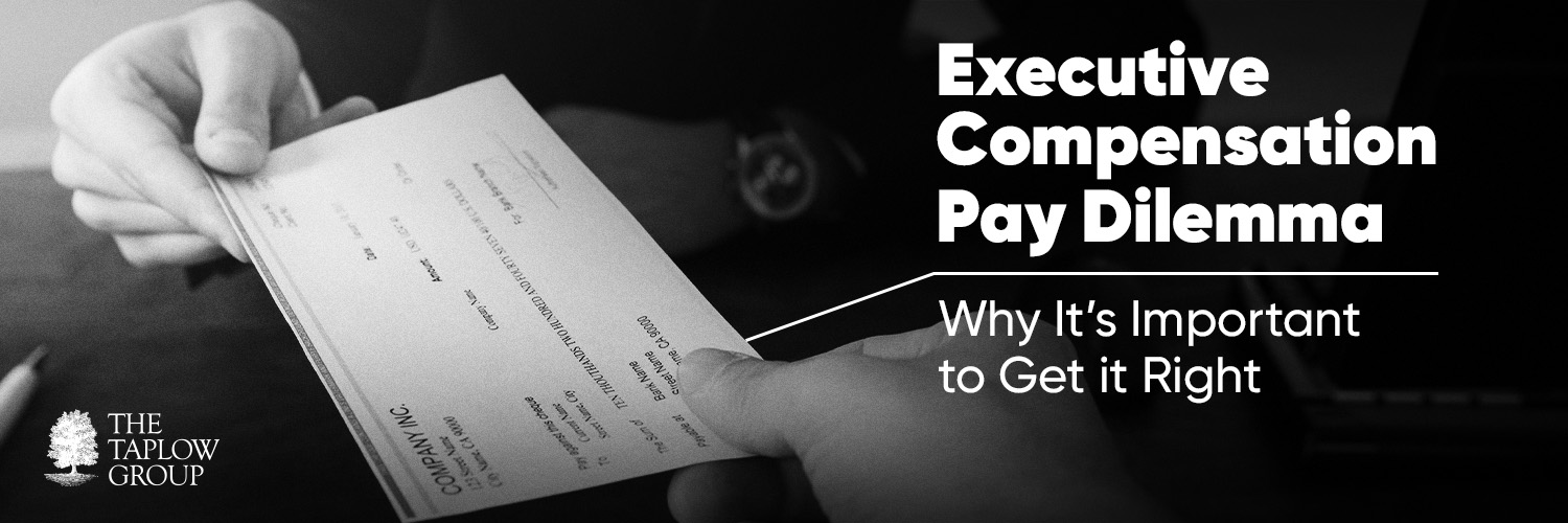 Executive Compensation Pay Dilemma - Why It’s Important to Get it Right