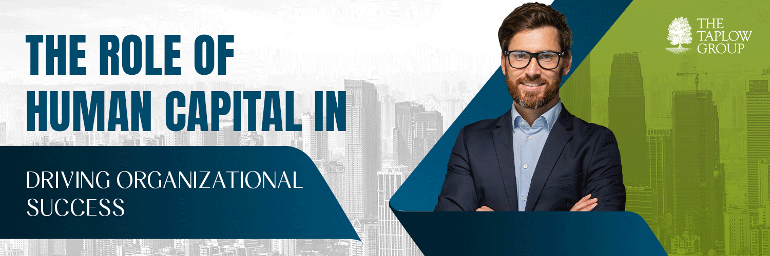 The Role of Human Capital in Driving Organizational Success
