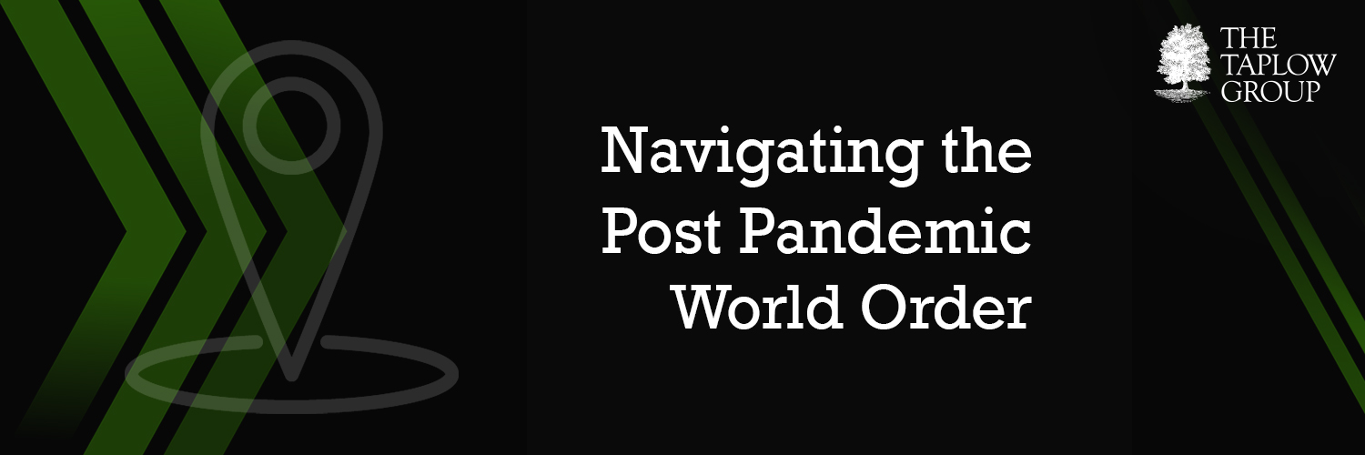 Navigating the Post Pandemic World Order - Our Take