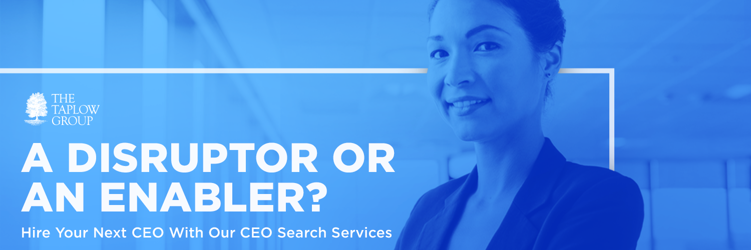 A Disruptor or An Enabler? Hire Your Next CEO With Our CEO Search Services