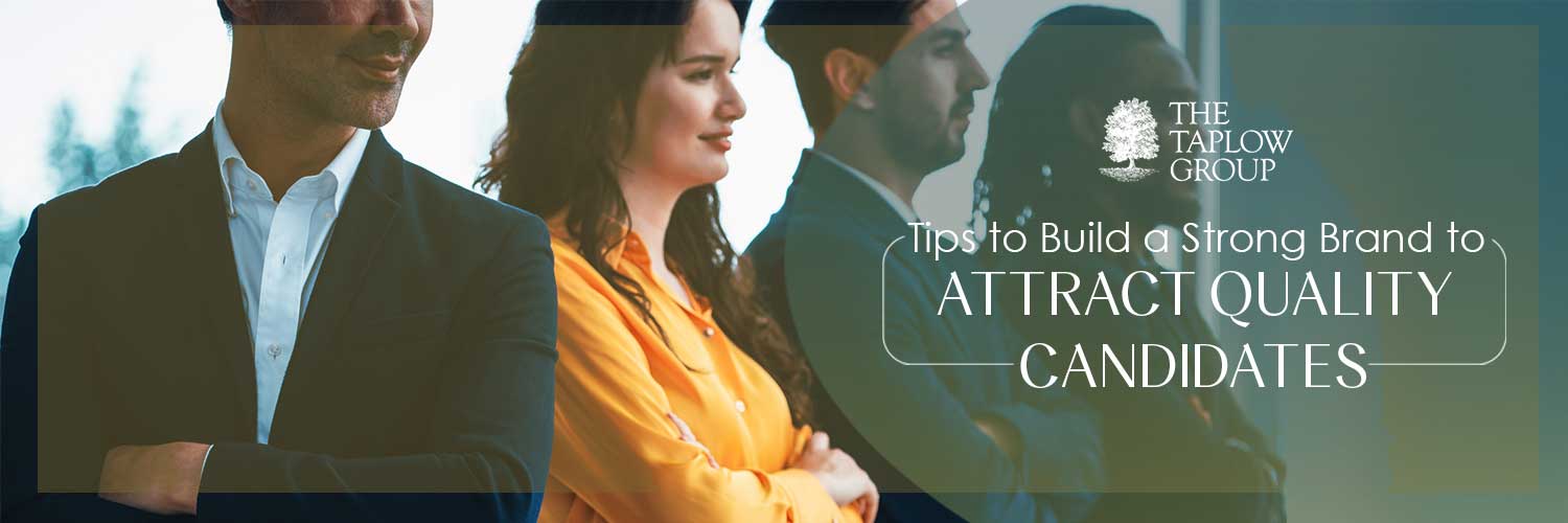 Tips to Build a Strong Brand to Attract Quality Candidates