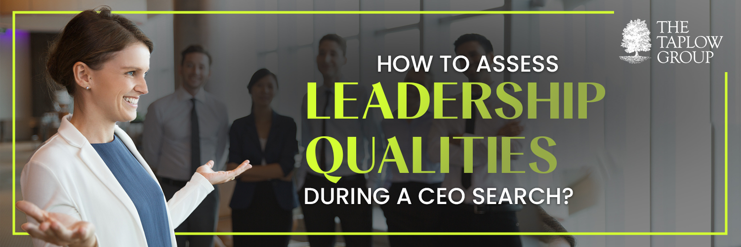 How to Assess Leadership Qualities During a CEO Search?
