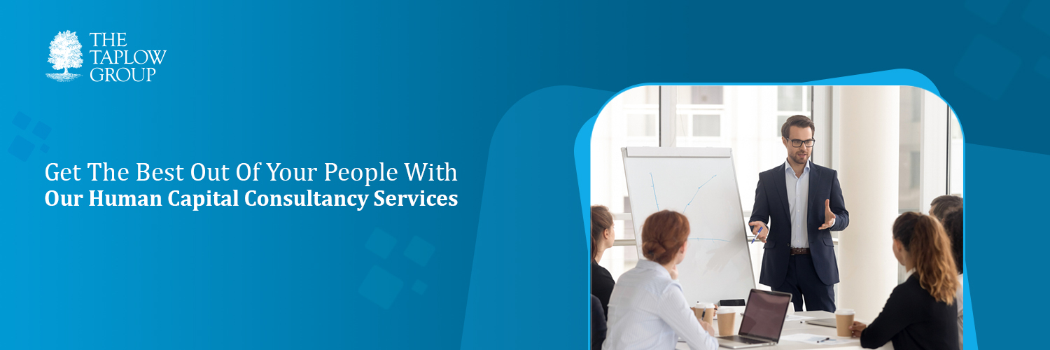 Get The Best Out of Your People with our Human Capital Consultancy Services