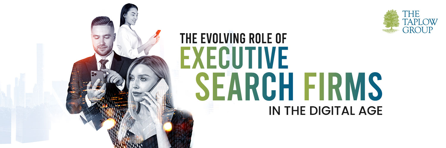The Evolving Role of Executive Search Firms in the Digital Age