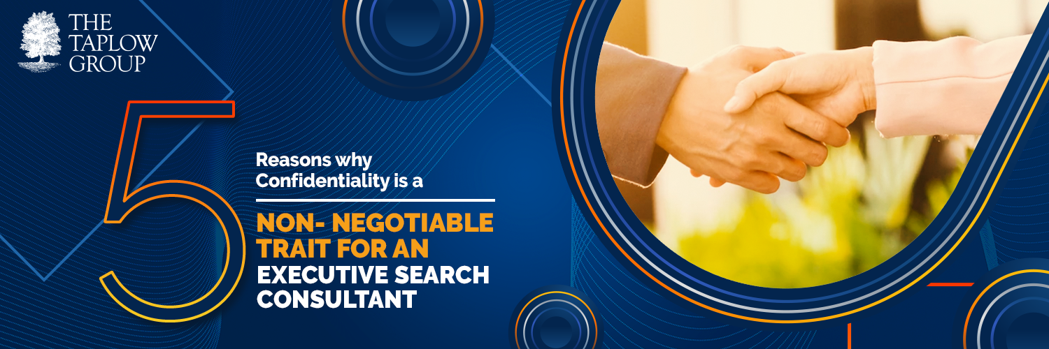 5 Reasons Why Confidentiality is a Non-Negotiable Trait For an Executive Search Consultant