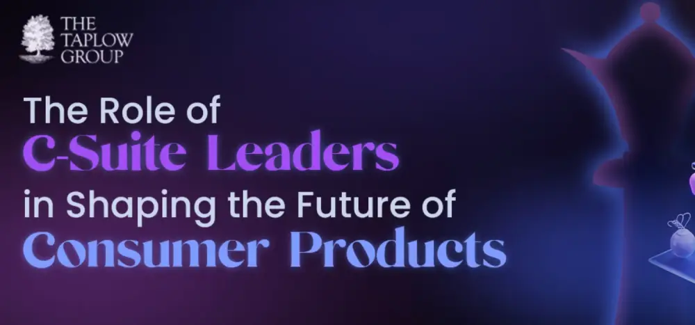 The Role of C-Suite Leaders in Shaping the Future of Consumer Products