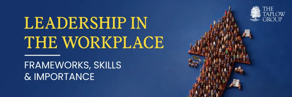 Leadership in the Workplace | Frameworks, Skills & Importance