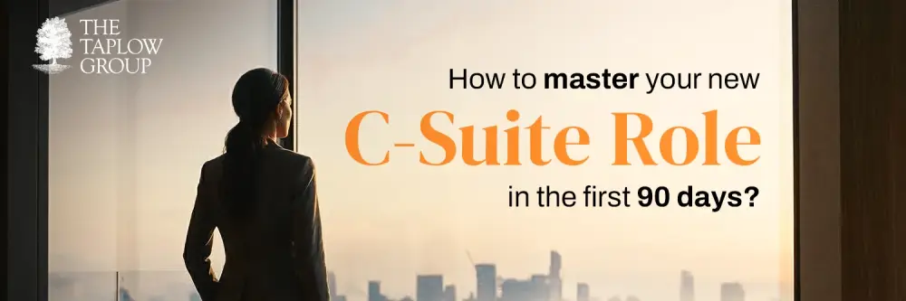 How to Master Your New C-Suite Role in the First 90 Days?