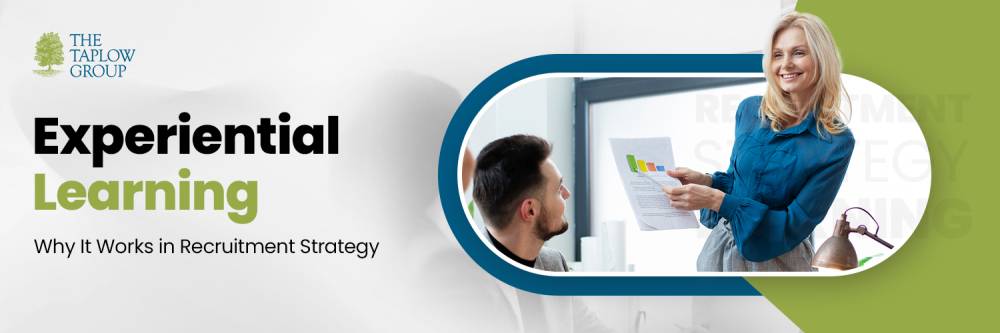 Experiential Learning: Why It Works in Recruitment Strategy