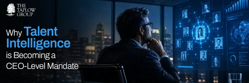 Why Talent Intelligence Is Becoming a CEO‑Level Mandate